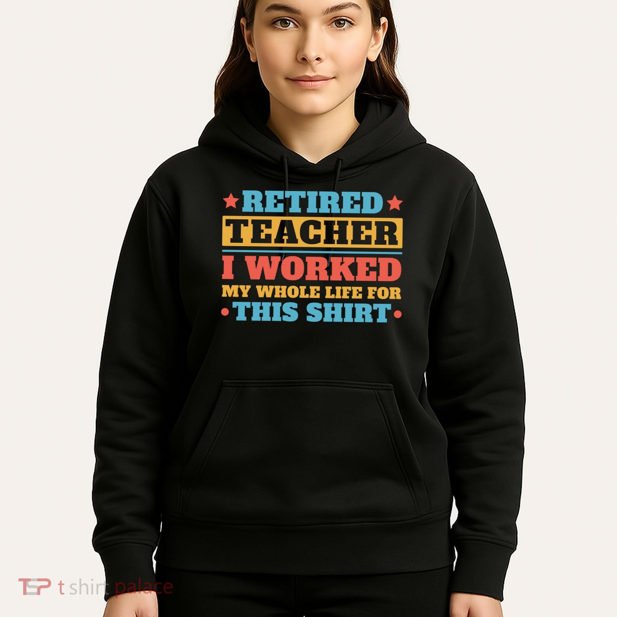 Retired Teacher I Worked My Whole Life For This Shirt Hoodie