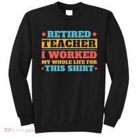 Retired Teacher I Worked My Whole Life For This Shirt Sweatshirt thumb 0