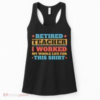 Retired Teacher I Worked My Whole Life For This Shirt Women's Tank Top thumb 0