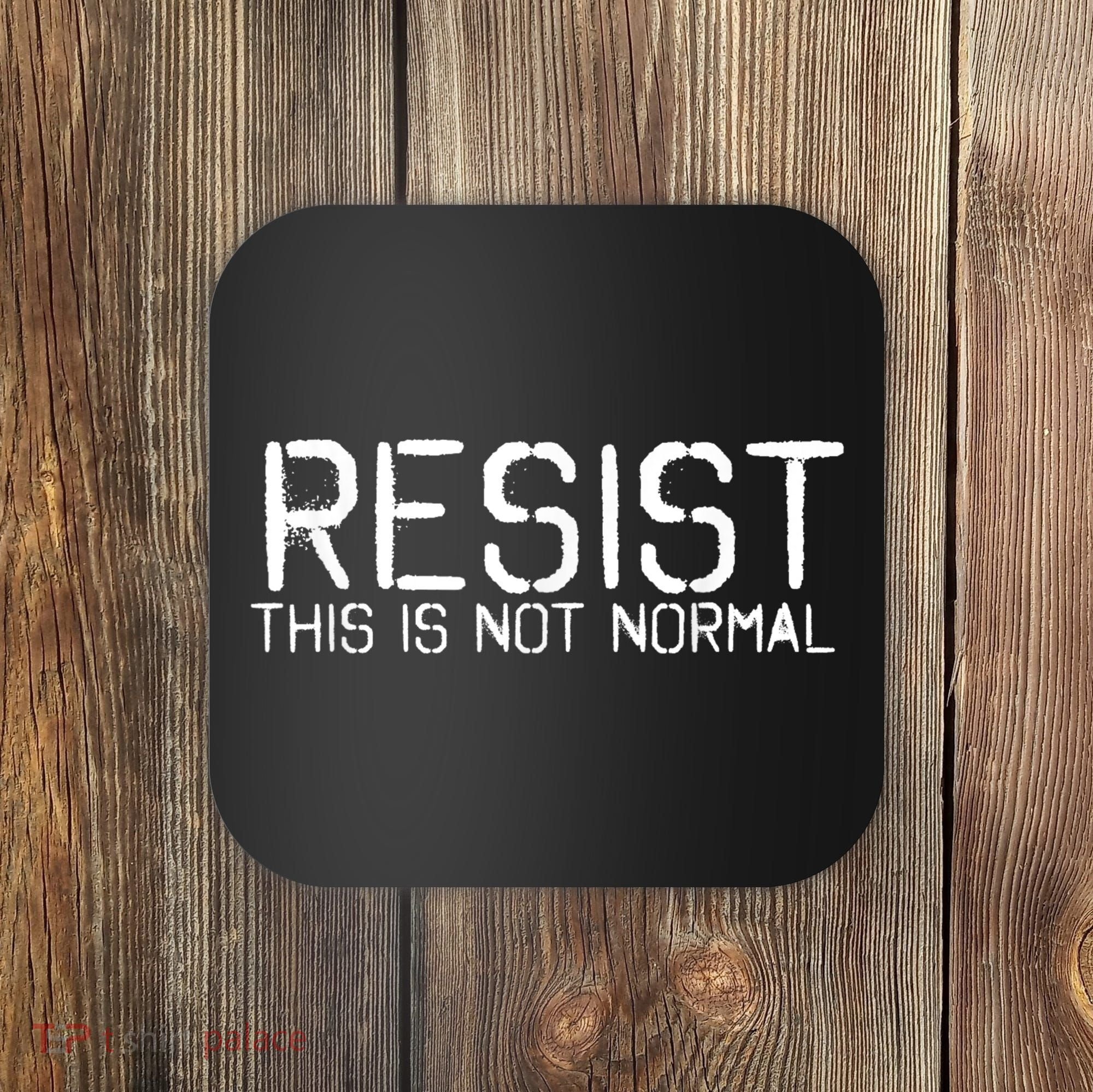 Resist This is Not Normal Anti Trump  Coaster