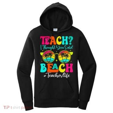 Retro Teach I Thought You Said Beach Teacher Summer Break Women's Hoodie