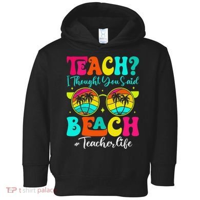 Retro Teach I Thought You Said Beach Teacher Summer Break Toddler Hoodie