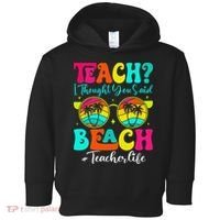 Retro Teach I Thought You Said Beach Teacher Summer Break Toddler Hoodie thumb 0