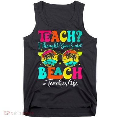 Retro Teach I Thought You Said Beach Teacher Summer Break Tank Top