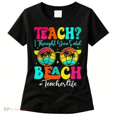 Retro Teach I Thought You Said Beach Teacher Summer Break Women's T-Shirt