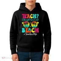 Retro Teach I Thought You Said Beach Teacher Summer Break Kids Hoodie thumb 4