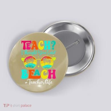 Retro Teach I Thought You Said Beach Teacher Summer Break Button