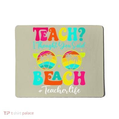 Retro Teach I Thought You Said Beach Teacher Summer Break Mousepad