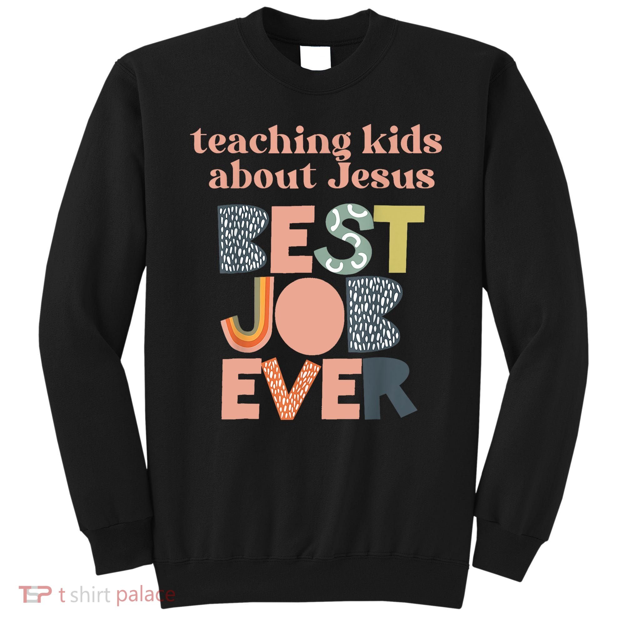 Retro Teaching Kids About Jesus Is The Best Job Ever Sweatshirt