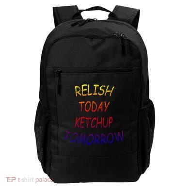 Relish Today Ketchup Tomorrow Giftgift Backpack