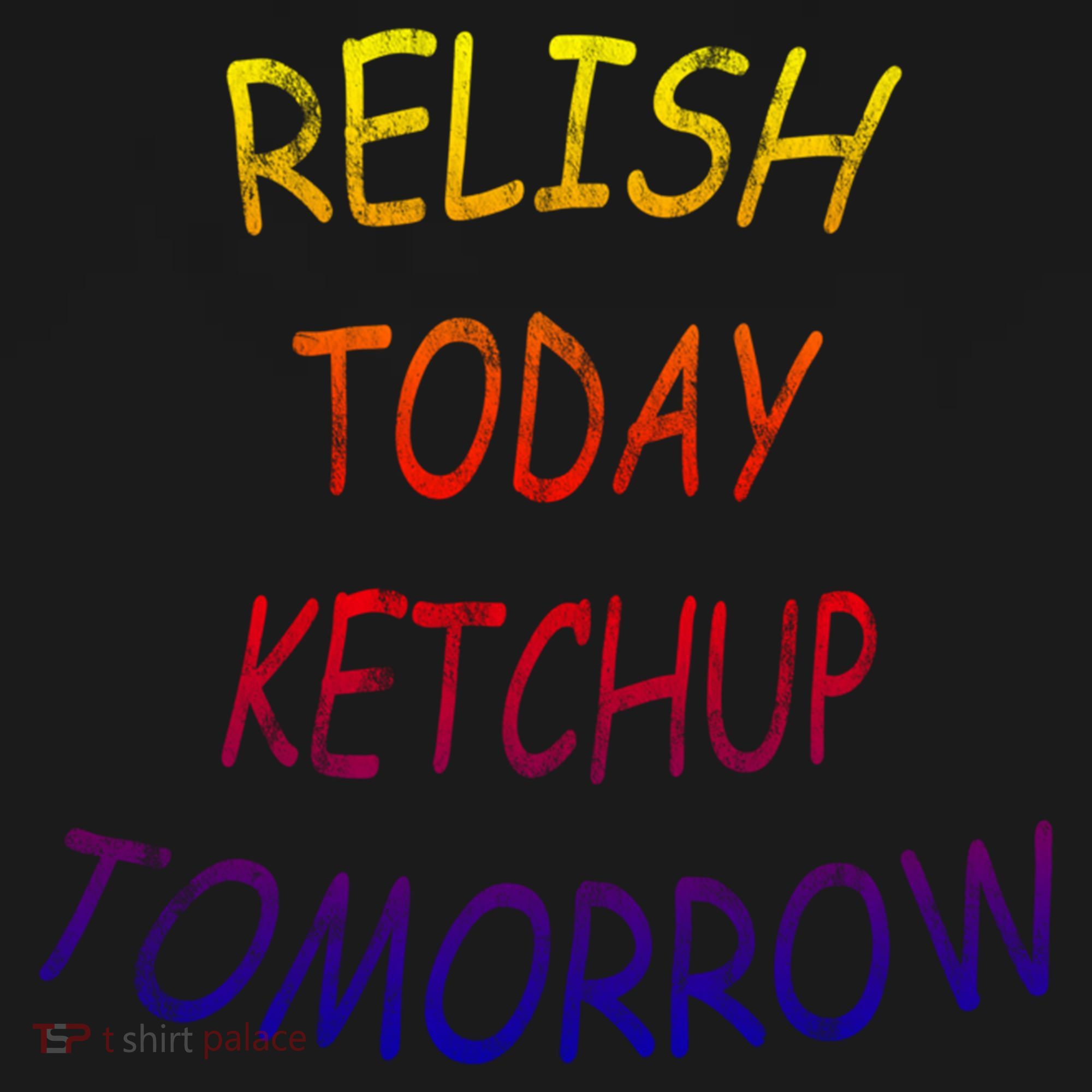 Relish Today Ketchup Tomorrow Giftgift Bucket Hat