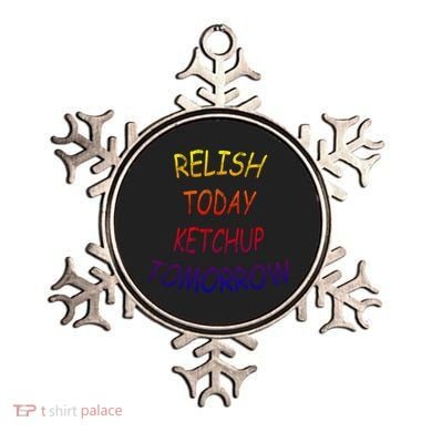Relish Today Ketchup Tomorrow Giftgift Ornament