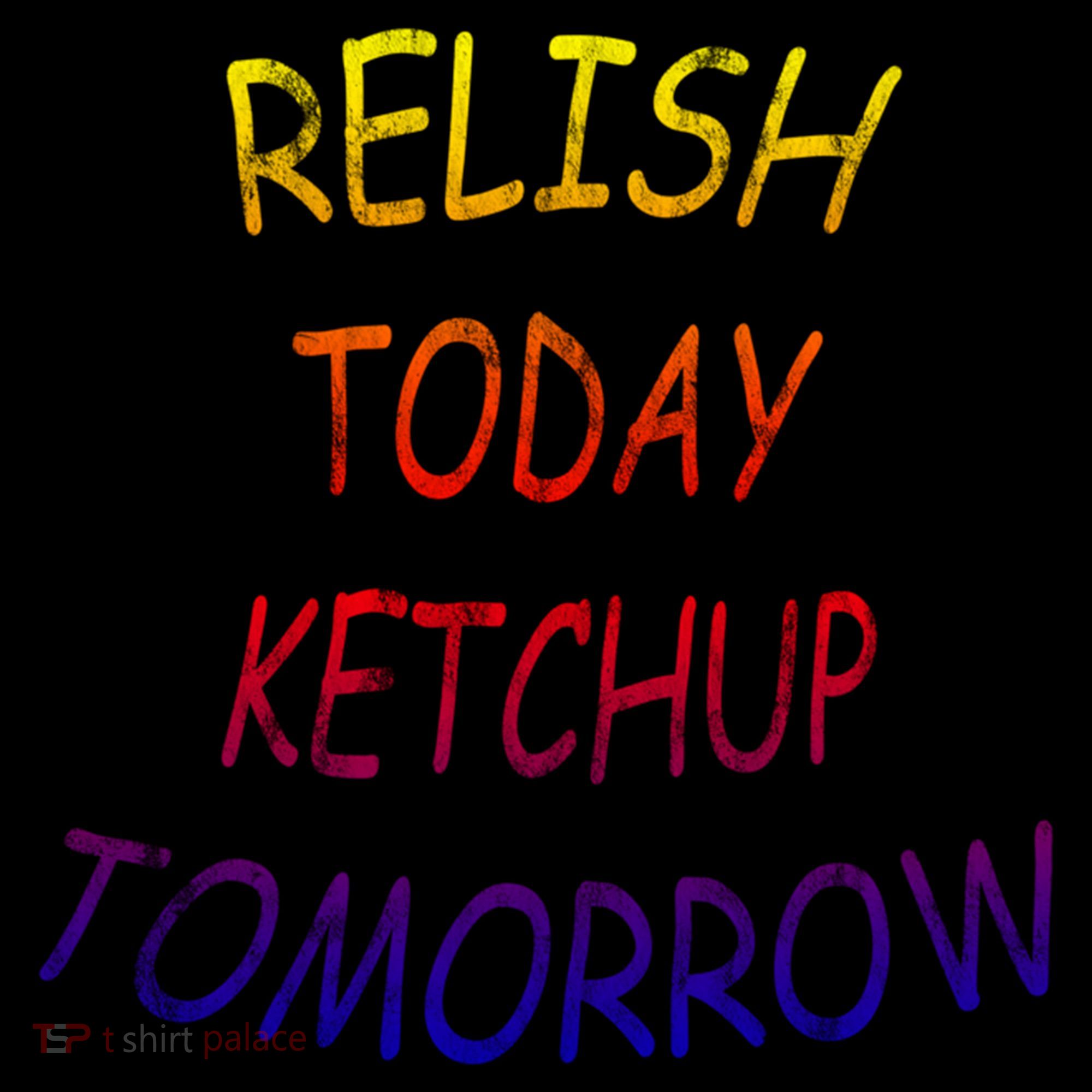 Relish Today Ketchup Tomorrow Giftgift Ornament