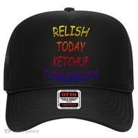 Relish Today Ketchup Tomorrow Giftgift Hat thumb 0