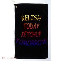 Relish Today Ketchup Tomorrow Giftgift Golf Towel thumb 0