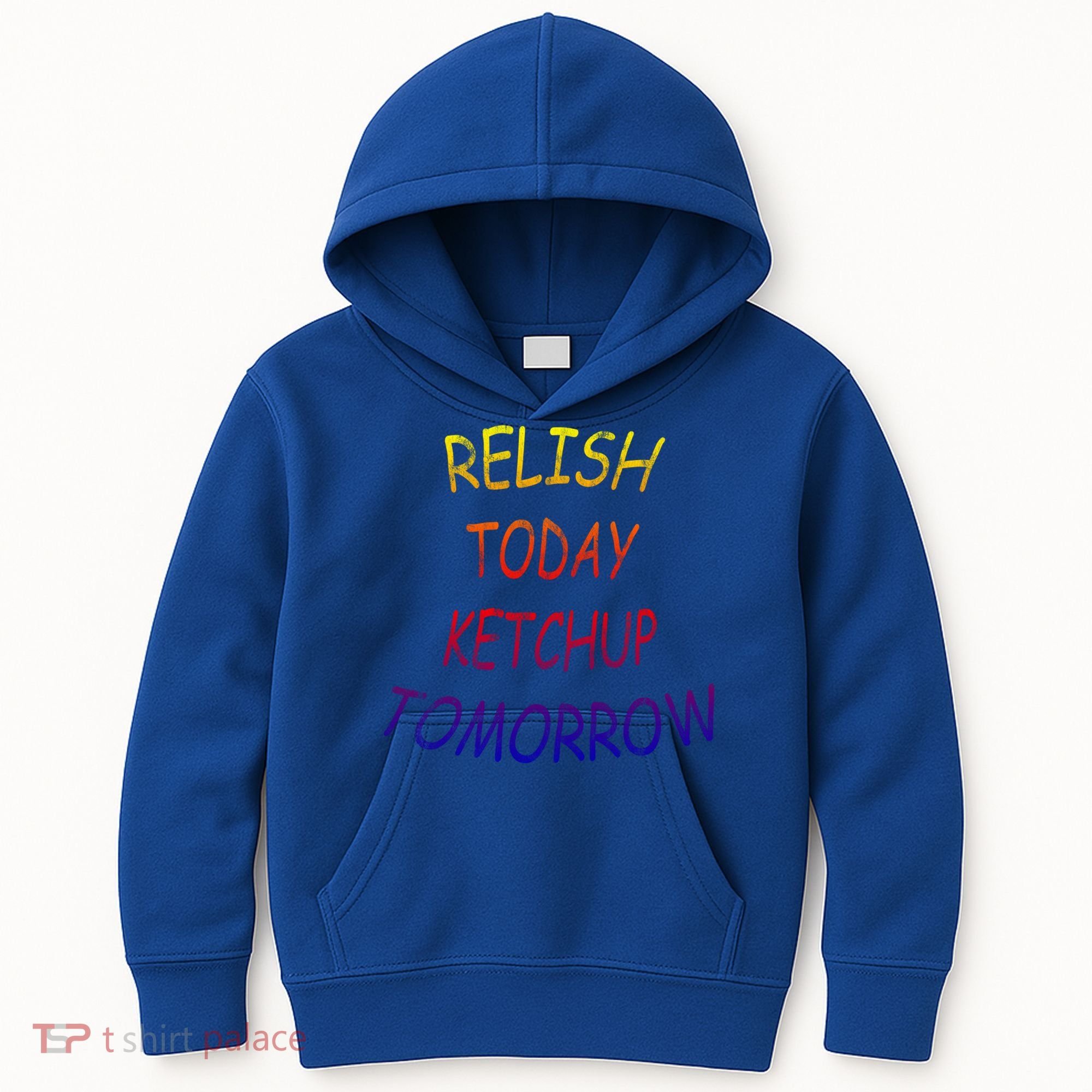 Relish Today Ketchup Tomorrow Giftgift Kids Hoodie