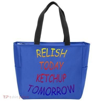 Relish Today Ketchup Tomorrow Giftgift Tote Bag