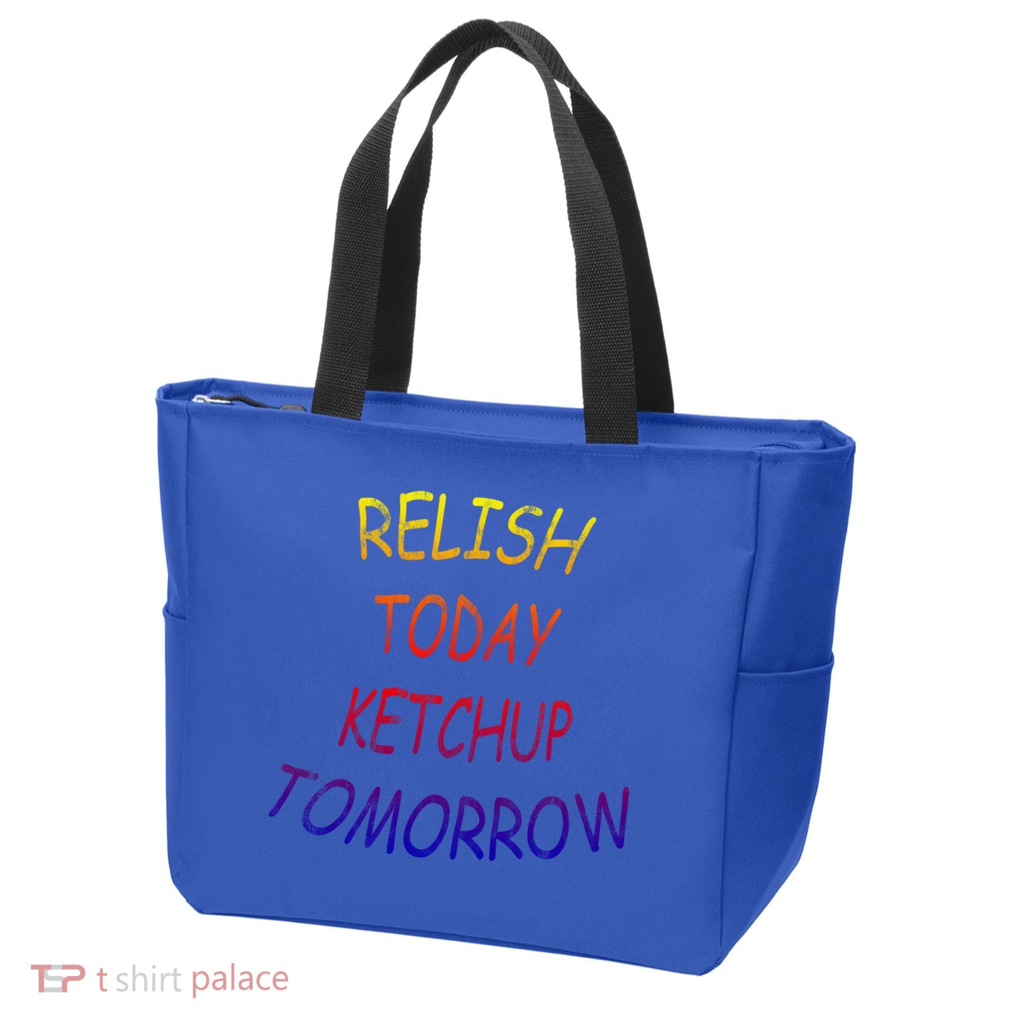 Relish Today Ketchup Tomorrow Giftgift Tote Bag