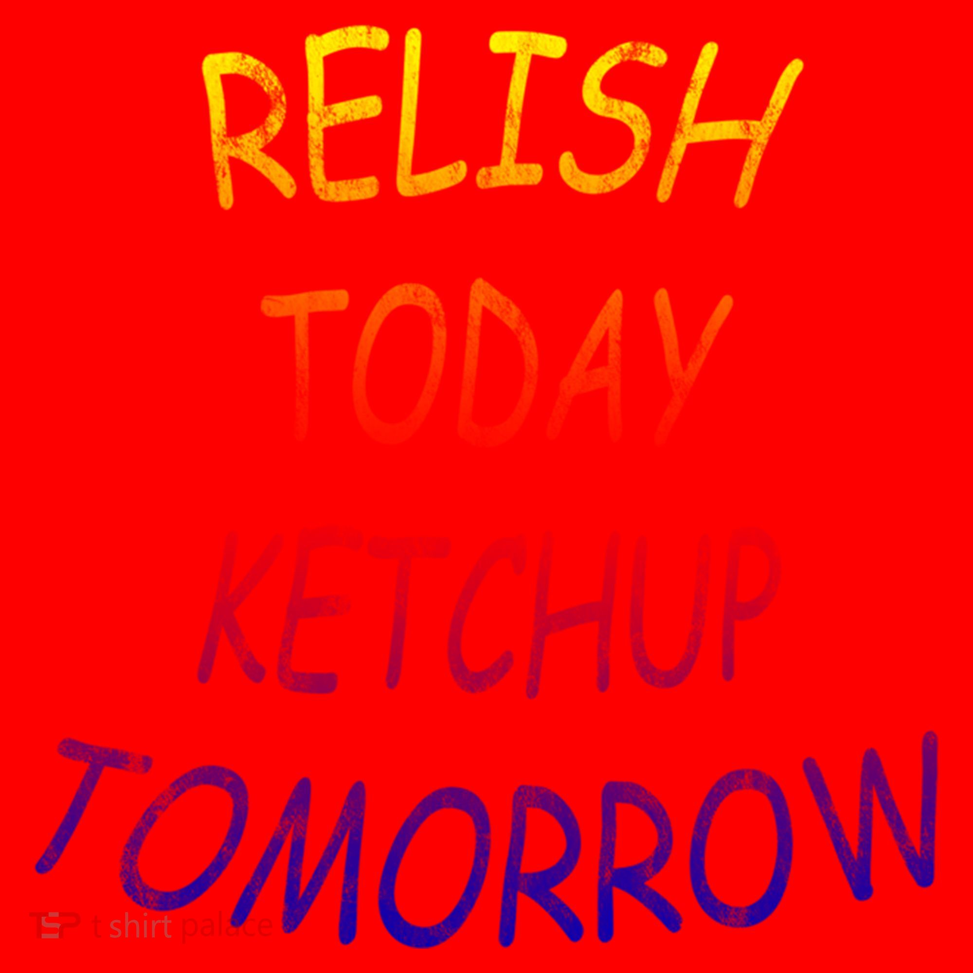 Relish Today Ketchup Tomorrow Giftgift Santa Hat
