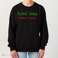 Relish Today Ketchup Tomorrow Women's Sweatshirt thumb 0