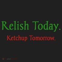 Relish Today Ketchup Tomorrow Women's Sweatshirt thumb 2
