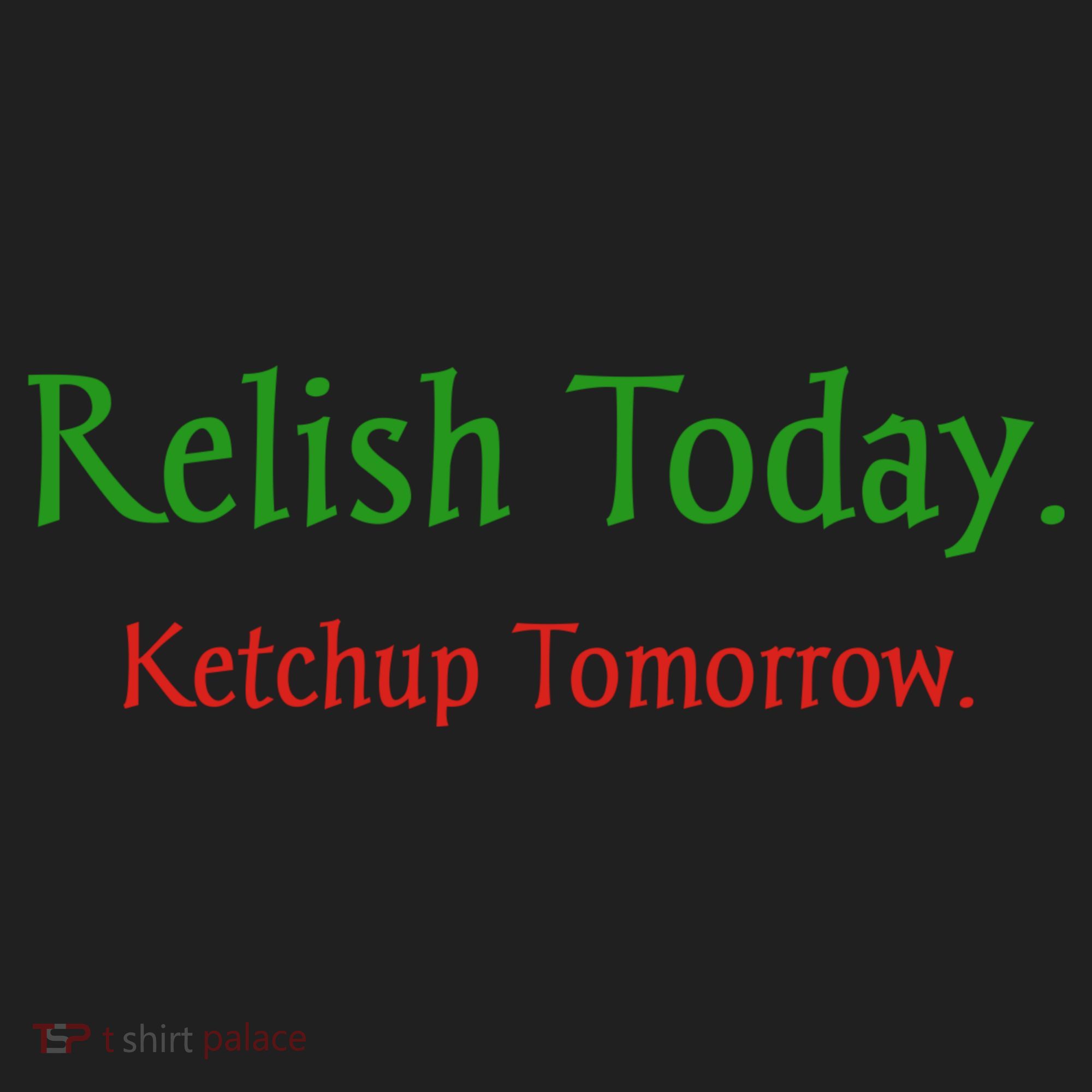 Relish Today Ketchup Tomorrow Women's Sweatshirt