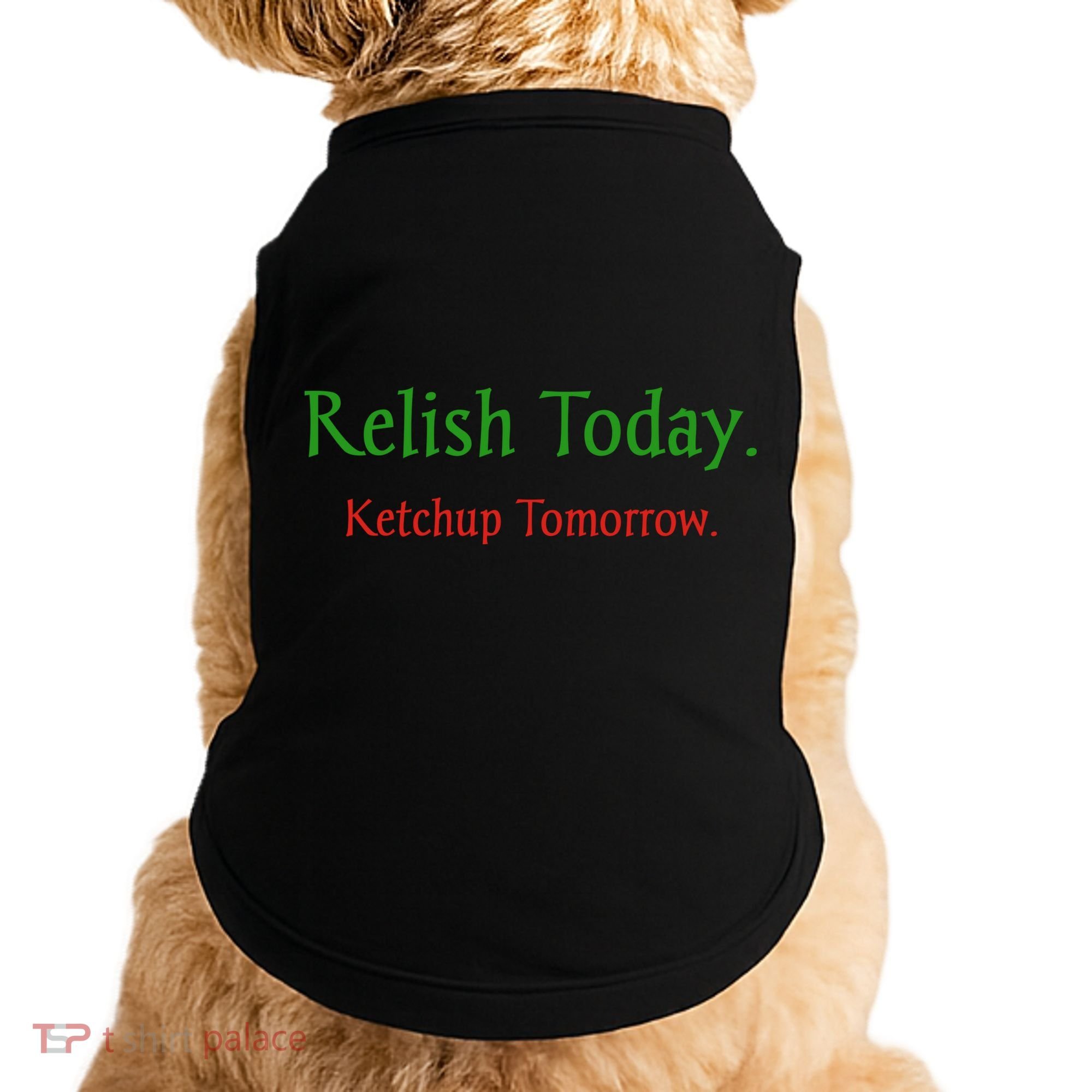 Relish Today Ketchup Tomorrow Doggie Tank