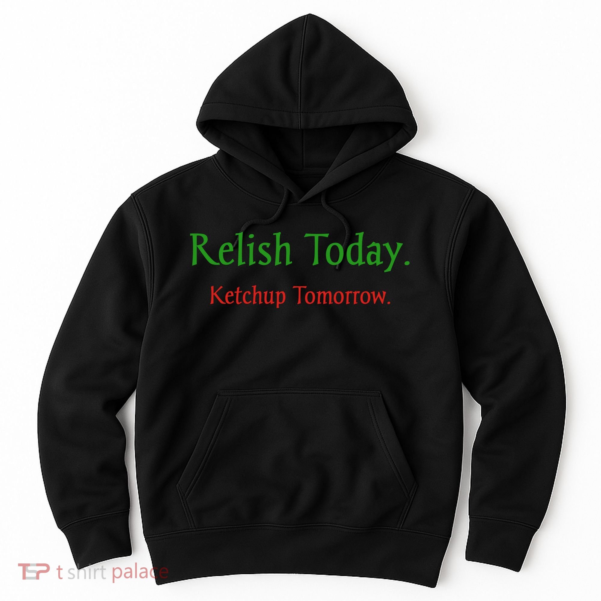 Relish Today Ketchup Tomorrow Hoodie