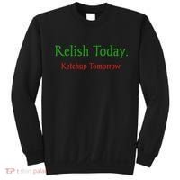 Relish Today Ketchup Tomorrow Sweatshirt thumb 0