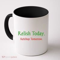 Relish Today Ketchup Tomorrow Coffee Mug thumb 0