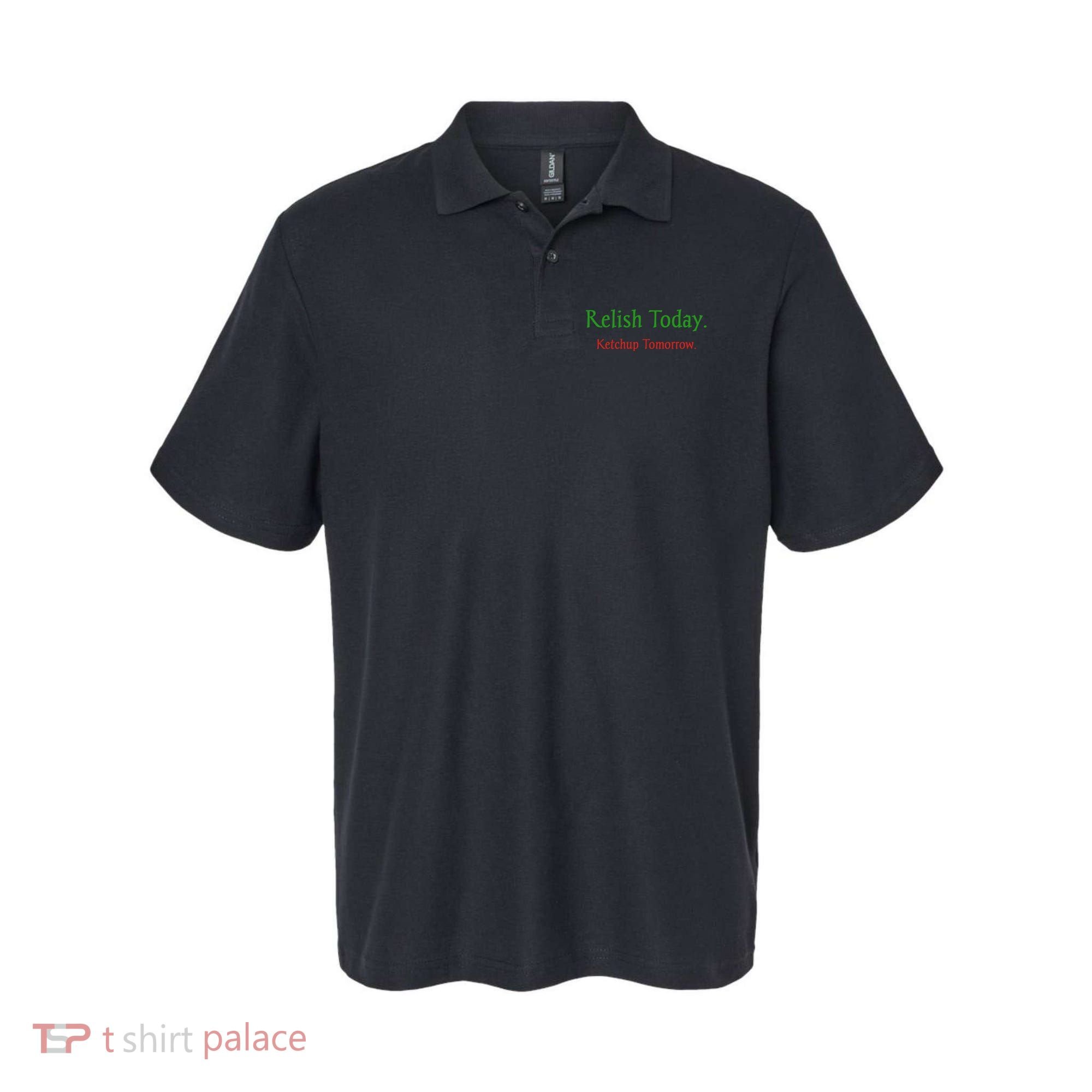 Relish Today Ketchup Tomorrow Polo