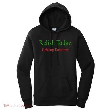 Relish Today Ketchup Tomorrow Women's Hoodie