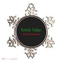 Relish Today Ketchup Tomorrow Ornament thumb 0