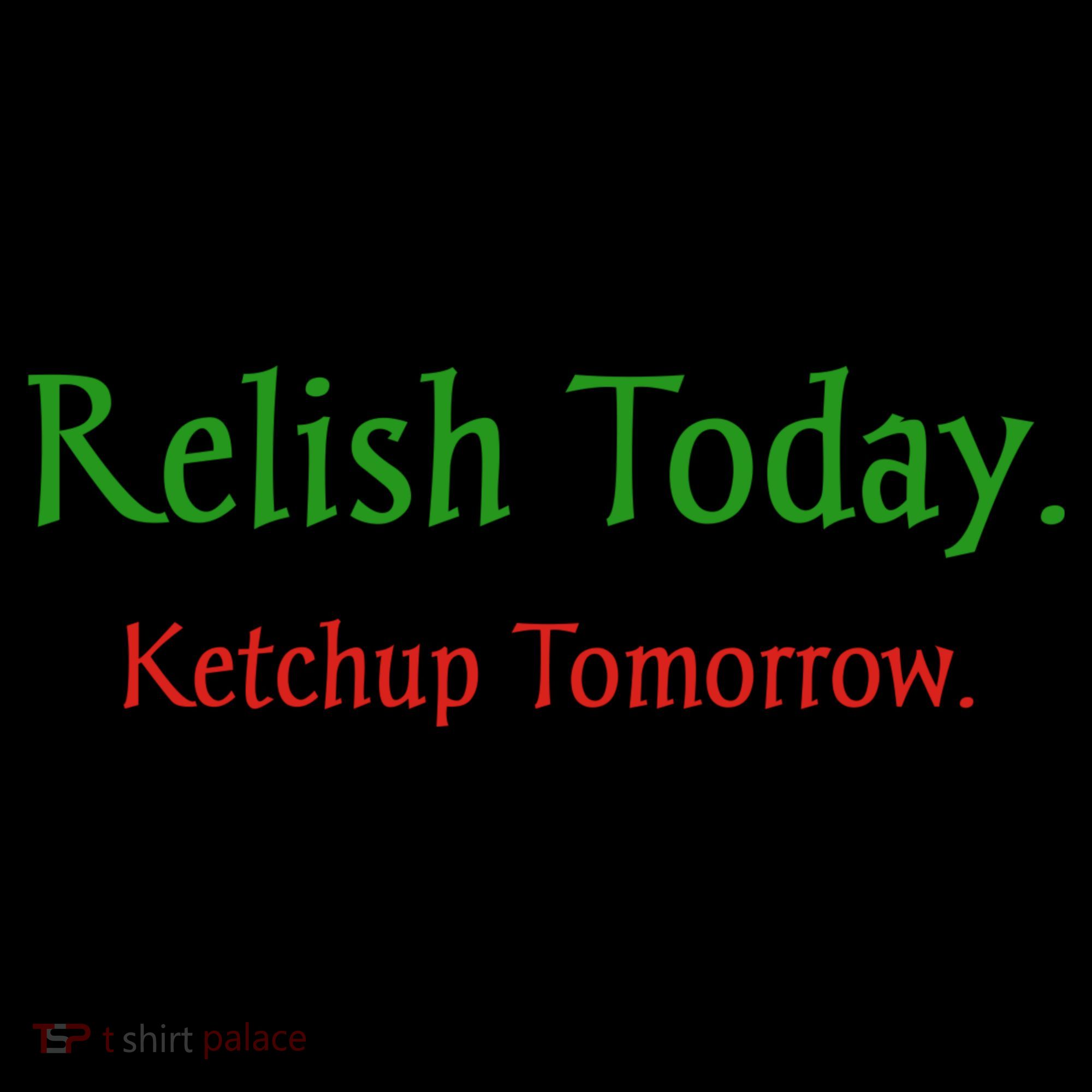 Relish Today Ketchup Tomorrow Ornament