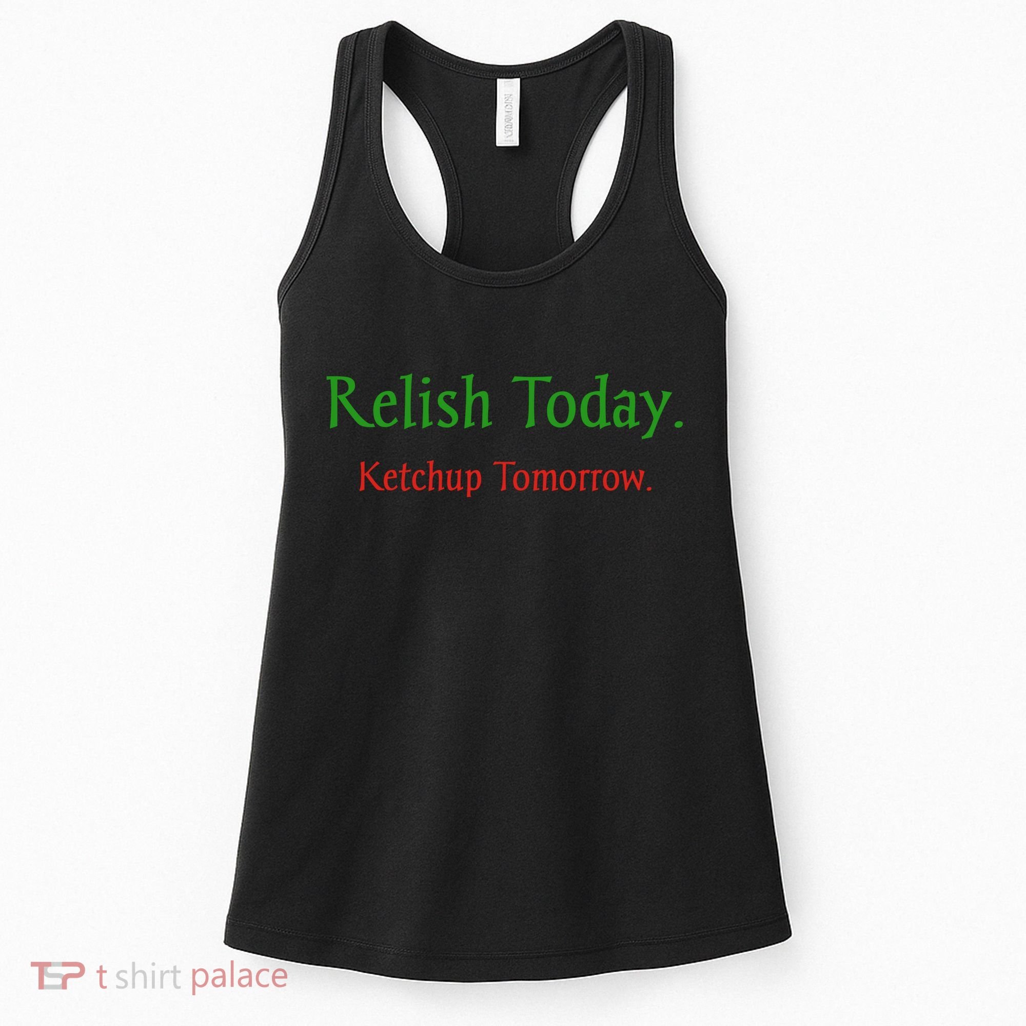 Relish Today Ketchup Tomorrow Women's Tank Top