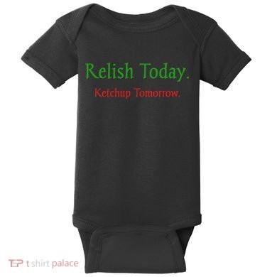 Relish Today Ketchup Tomorrow Baby Bodysuit