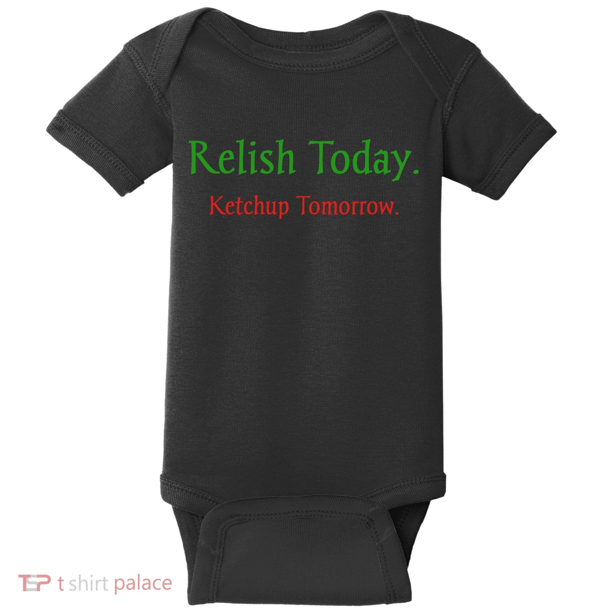 Relish Today Ketchup Tomorrow Baby Bodysuit