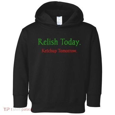 Relish Today Ketchup Tomorrow Toddler Hoodie