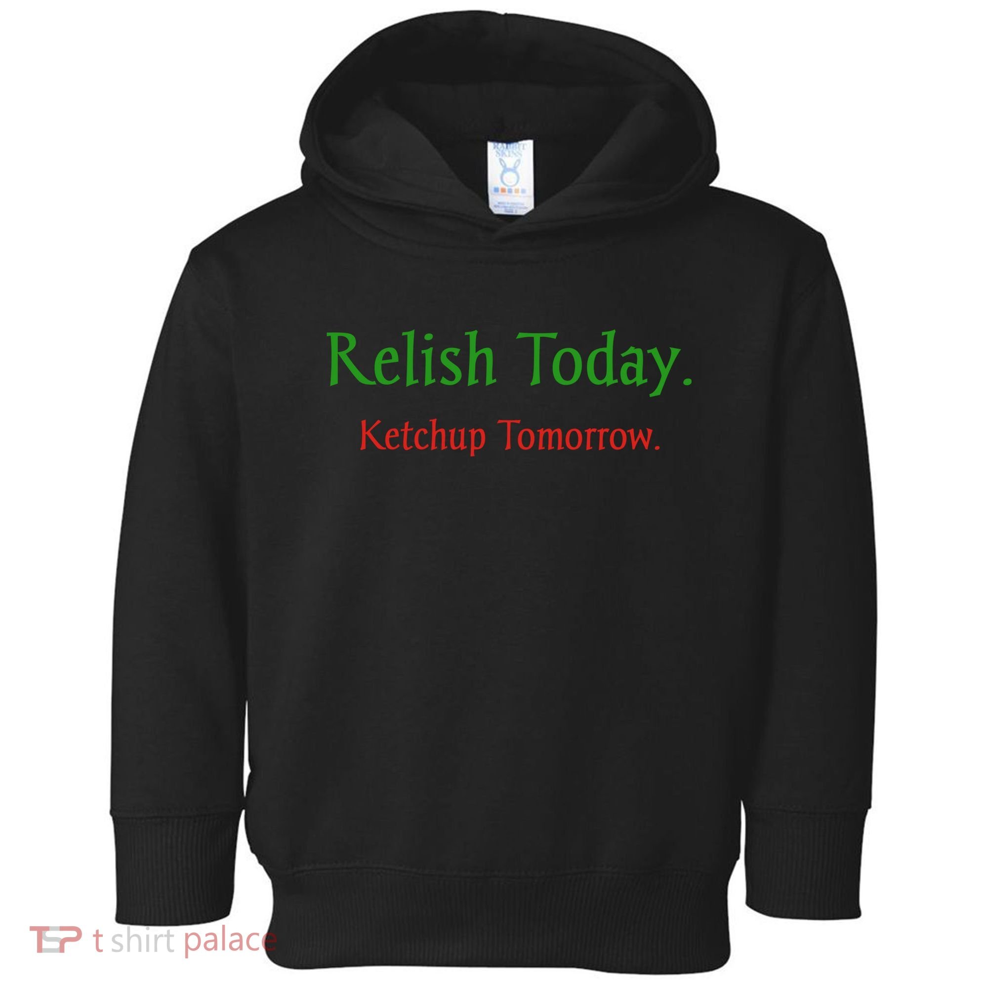 Relish Today Ketchup Tomorrow Toddler Hoodie