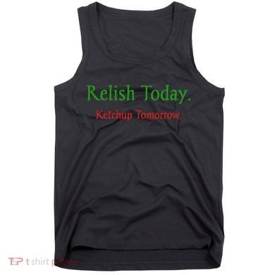 Relish Today Ketchup Tomorrow Tank Top
