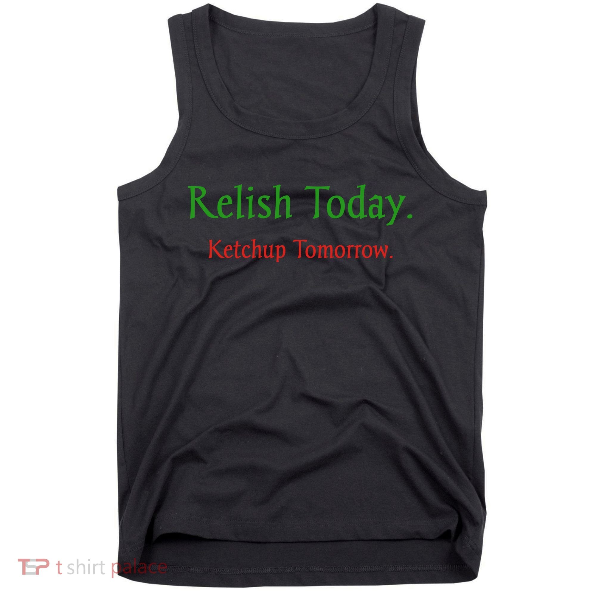 Relish Today Ketchup Tomorrow Tank Top