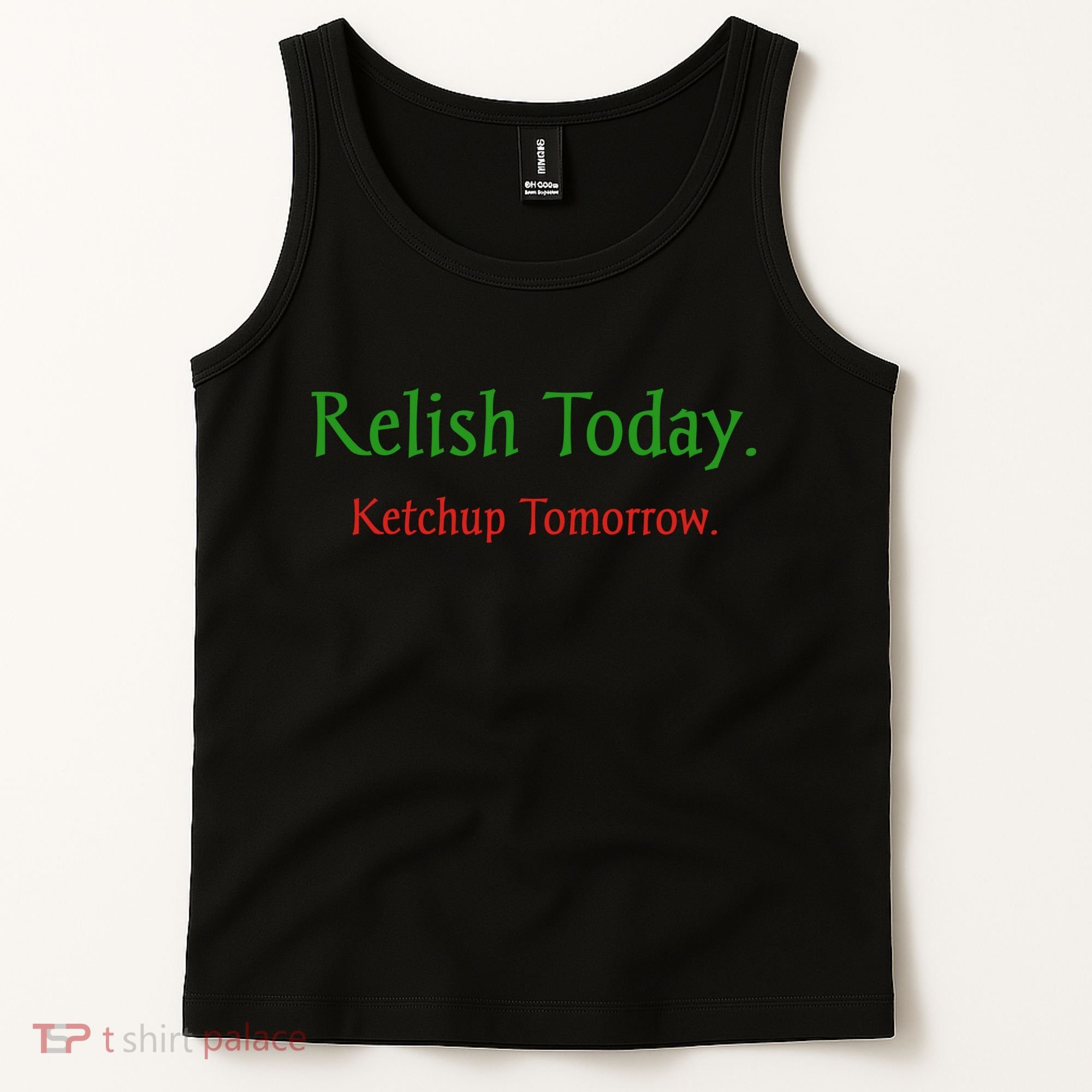 Relish Today Ketchup Tomorrow Tank Top