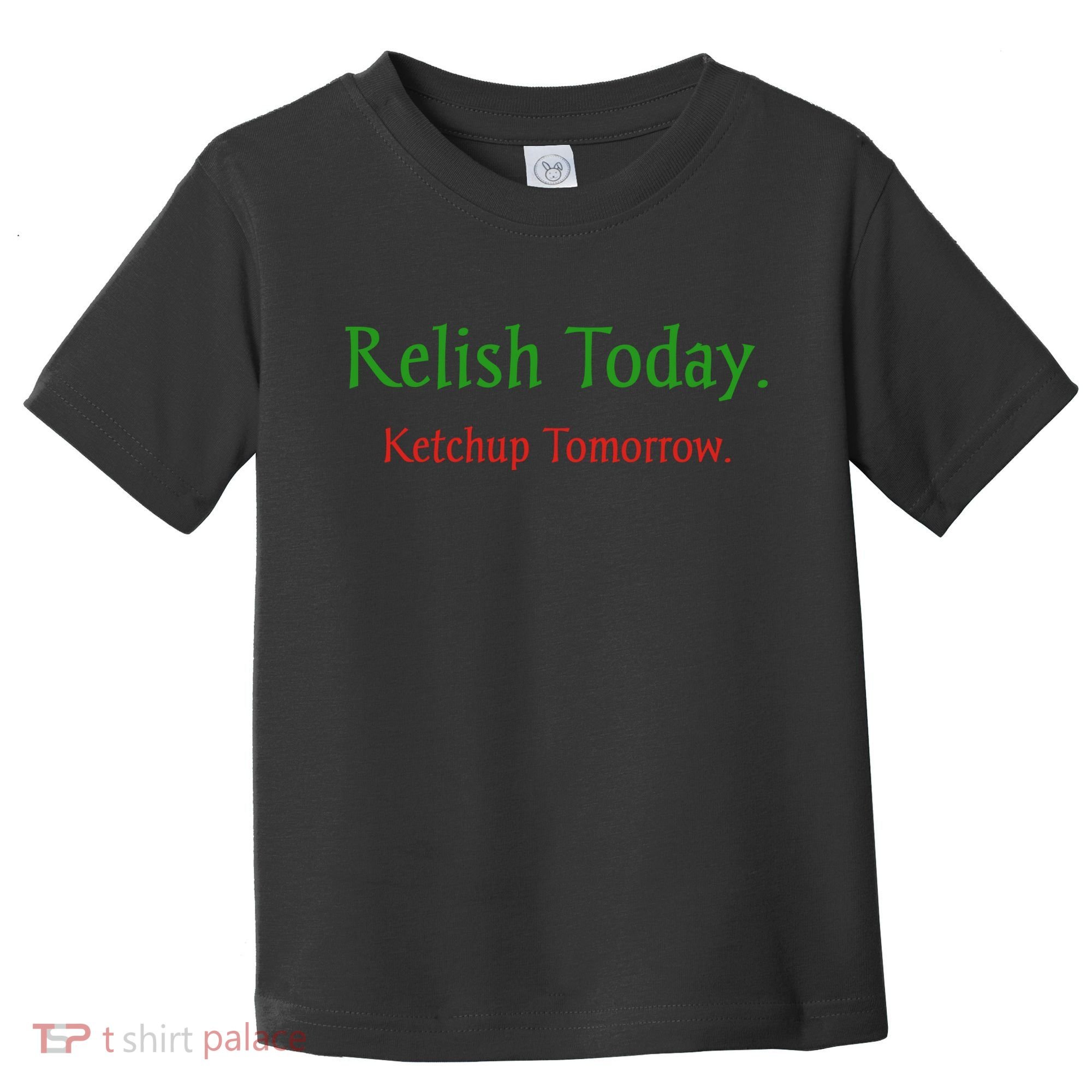 Relish Today Ketchup Tomorrow Toddler T-Shirt