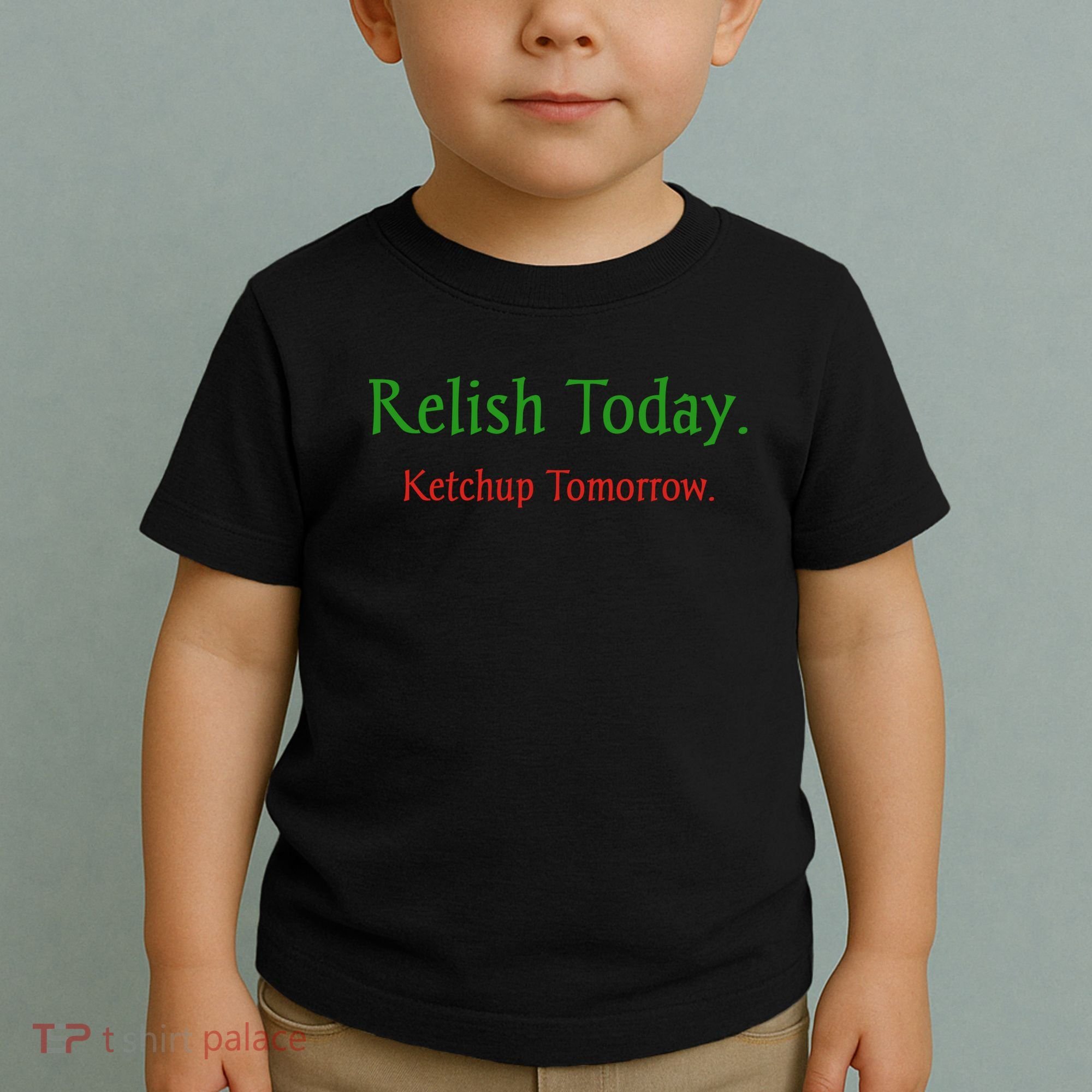 Relish Today Ketchup Tomorrow Toddler T-Shirt