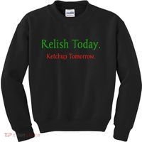 Relish Today Ketchup Tomorrow Kids Sweatshirt thumb 0