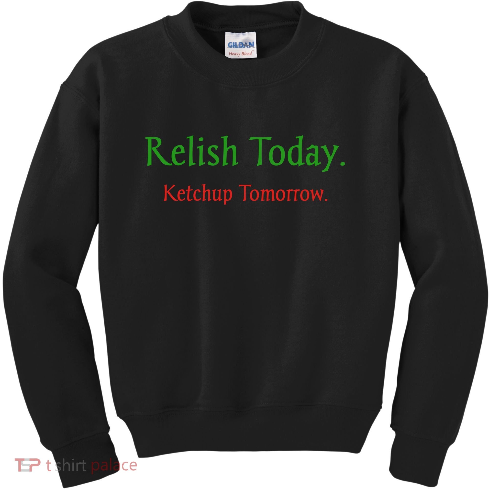 Relish Today Ketchup Tomorrow Kids Sweatshirt