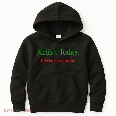 Relish Today Ketchup Tomorrow Kids Hoodie