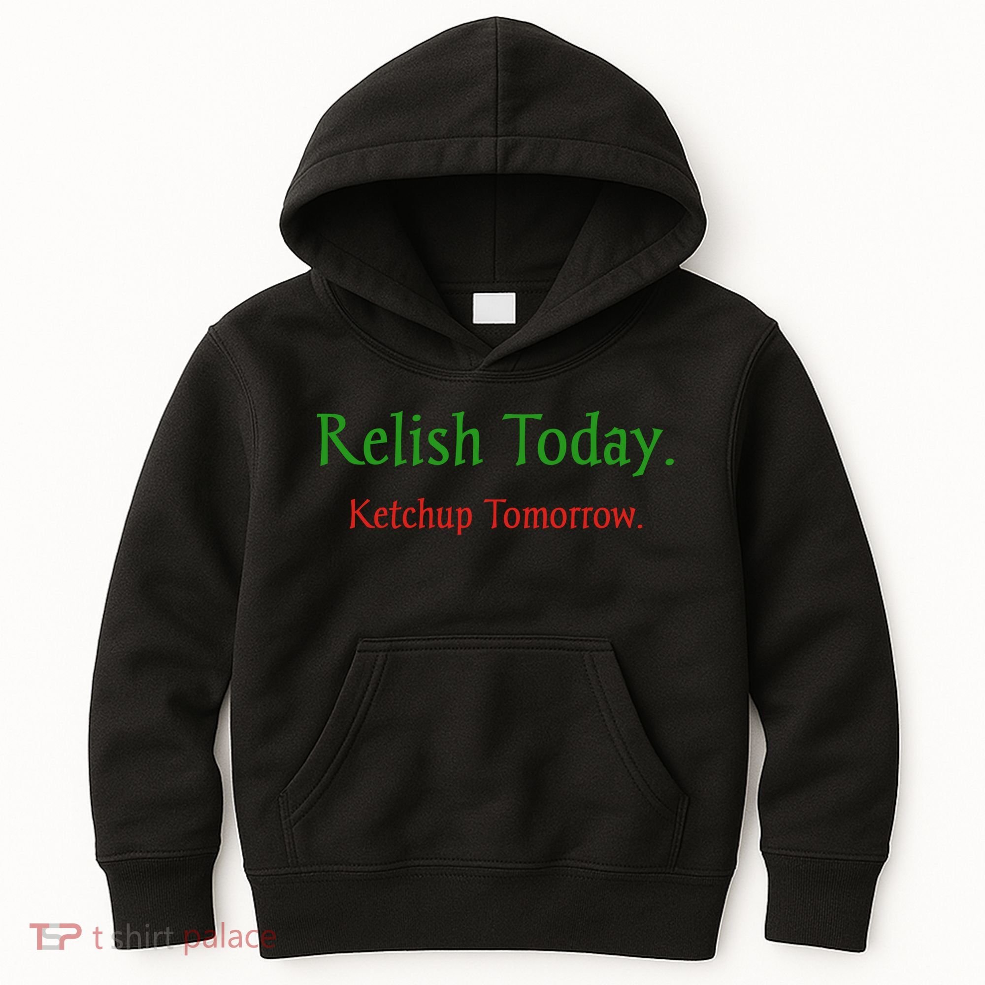 Relish Today Ketchup Tomorrow Kids Hoodie