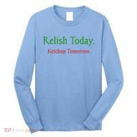 Relish Today Ketchup Tomorrow Long Sleeve Shirt thumb 0