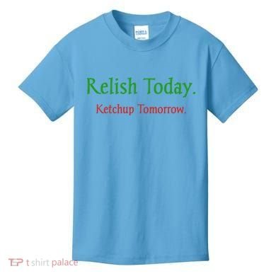 Relish Today Ketchup Tomorrow Kids T-Shirt